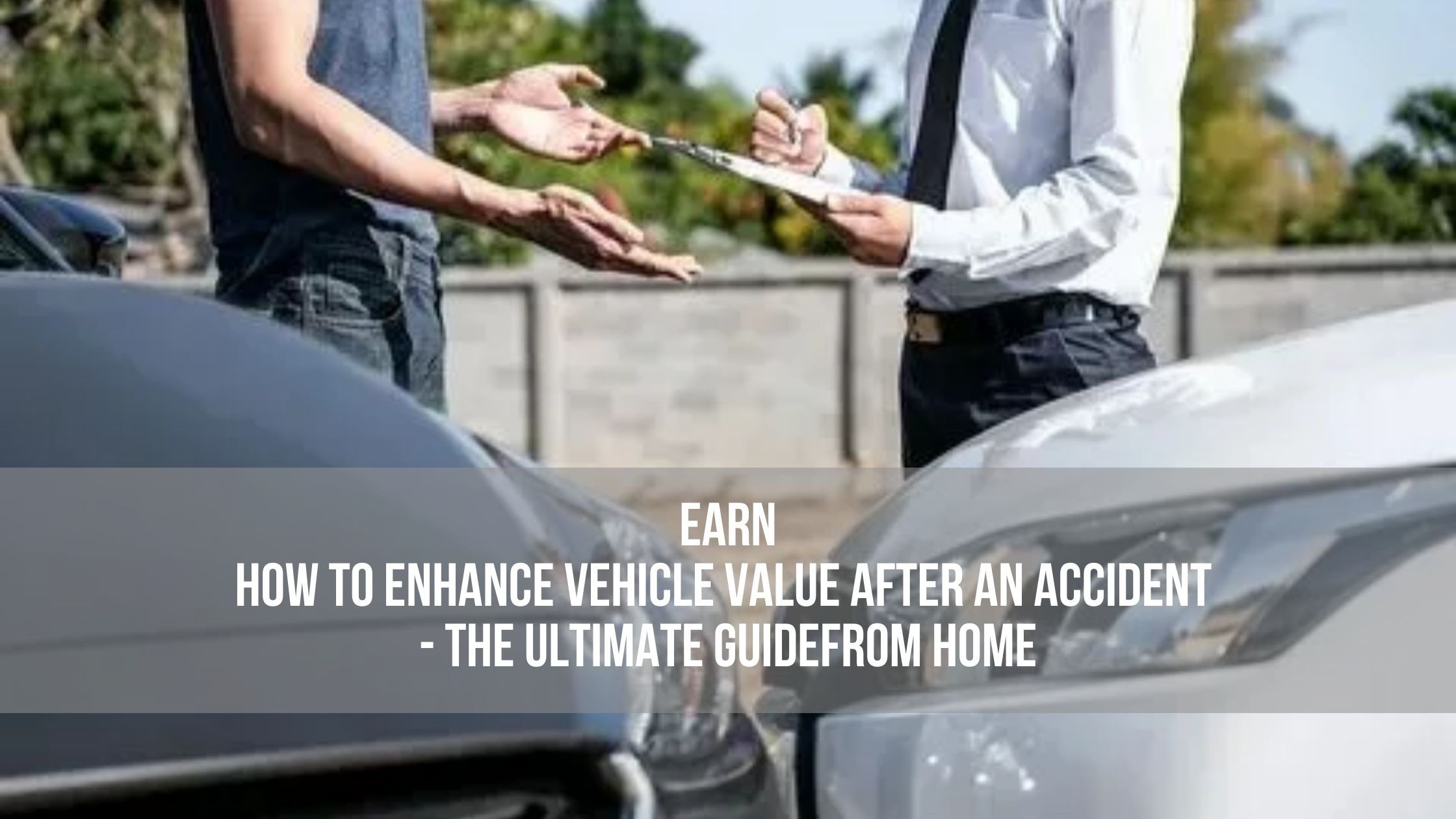 How to Enhance Vehicle Value After an Accident