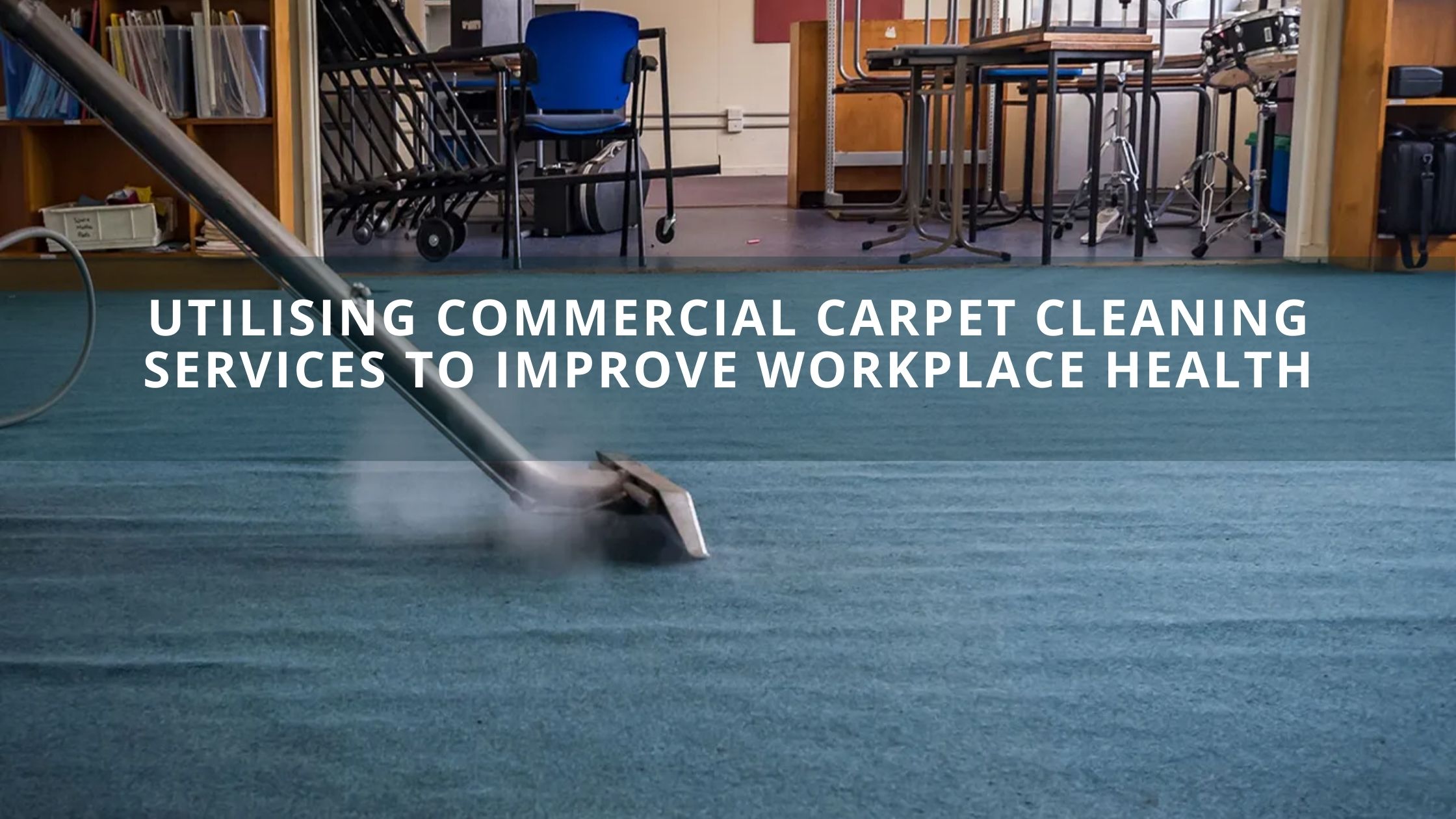 Utilising Commercial Carpet Cleaning Services to Improve Workplace Health